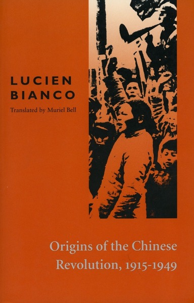 Cover of Origins of the Chinese Revolution, 1915-1949 by Lucien Bianco Translated from the French by Muriel Bell