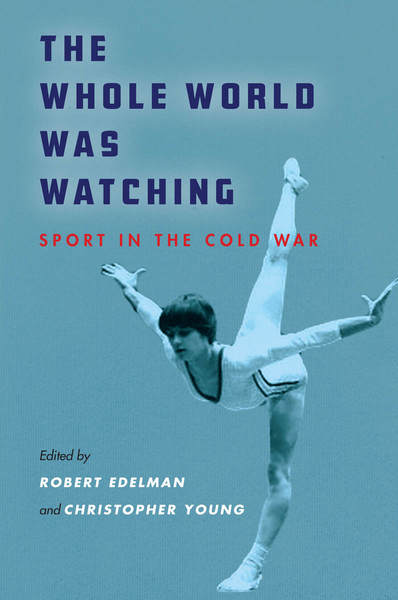 Cover of The Whole World Was Watching by Edited by Robert Edelman and Christopher Young
