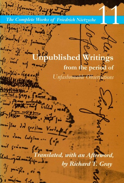 Cover of Unpublished Writings from the Period of Unfashionable Observations by Friedrich Nietzsche. Translated, with an Afterword, by Richard T. Gray