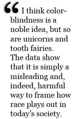 I think colorblindness is a noble idea, but so are unicorns and tooth fairies.