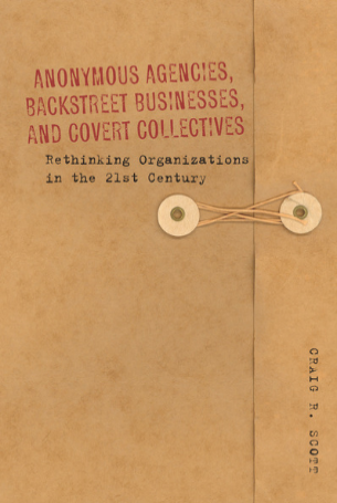 Anonymous Agencies, Backstreet Businesses, and Covert Collectives