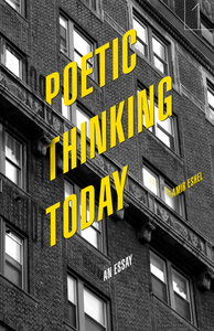 Poetic Thinking Today:
An Essay