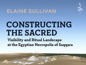Constructing the Sacred: Visibility and Ritual Landscape at the Egyptian Necropolis of Saqqara