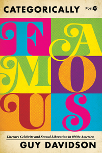 Categorically Famous: Literary Celebrity and Sexual Liberation in 1960s America Categorically Famous: Literary Celebrity and Sexual Liberation in 1960s America