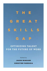 The Great Skills Gap: Optimizing Talent for the Future of Work